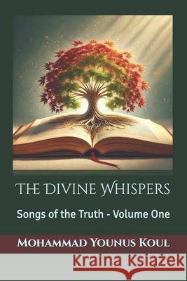 The Divine Whispers: Songs of the Truth Mohammad Younus Koul 9789334087451