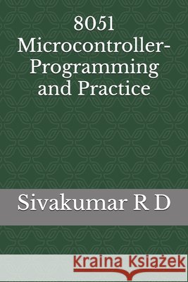 8051 Microcontroller- Programming and Practice Sivakumar R 9789334091786