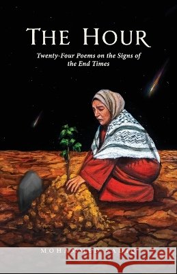 The Hour: Twenty-Four Poems on the Signs of the End Times Mohammed Sadiq 9789334187496