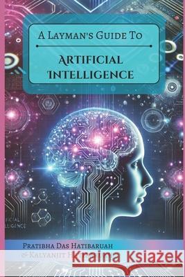 A Layman's Guide to Artificial Intelligence Kalyanjit Hatibaruah Pratibha Da 9789334219777 Flugel Publishing House