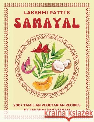 Lakshmi Patti's Samayal: 200+ Tamilian Vegetarian Recipes By Lakshmi Santhanam 9789334235234