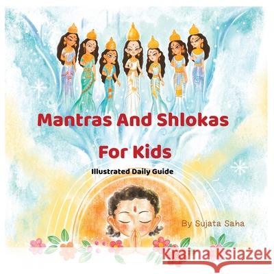 Mantras And Shlokas For Kids: Illustrated daily guide Sujata Saha Divinebharat                             Sujata Saha 9789334248685