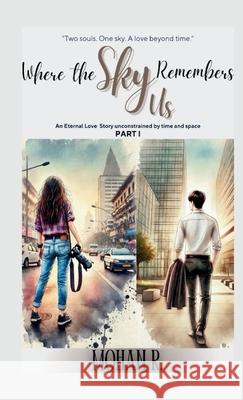 Where The Sky Remembers Us - Part I Mohan R 9789334254594 Mohan Rabha