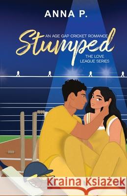 Stumped: An Age Gap Cricket Romance Anna P 9789334267334 Anna P.