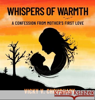 Whispers of Warmth: A Confession from Mother's First Love Vicky V. Choudhary 9789334281385 Vicky V. Choudhary