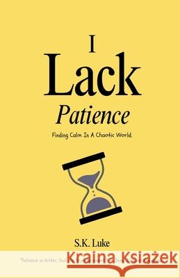 I Lack Patience: Finding Calm In A Chaotic World S. K. Luke 9789334285239 Salim Khan
