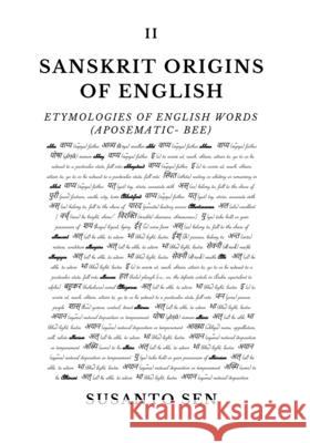 Sanskrit Origins of English: Etymologies of English Words (aposematic- bee) Susanto Sen 9789334297058 Uṣā Vijna