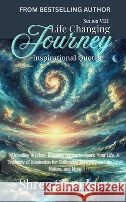 Life Changing Journey: Inspirational Quotes Series - VIII Shree Shambav 9789334302936