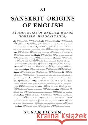 Sanskrit Origins of English: Etymologies of English Words (hairpin- hypogastrium) Susanto Sen 9789334303346 Uṣā Vijna