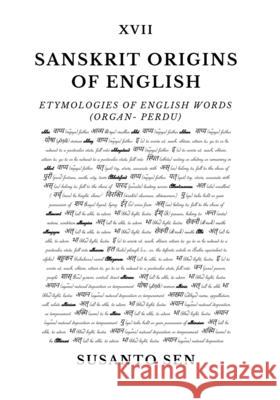 Sanskrit Origins of English: Etymologies of English Words (organ- perdu) Susanto Sen 9789334305227 Uṣā Vijna