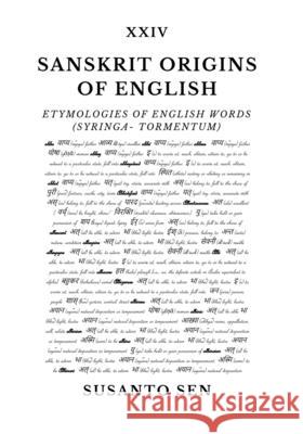 Sanskrit Origins of English: Etymologies of English Words (Syringa- tormentum) Susanto Sen 9789334306132 Uṣā Vijna