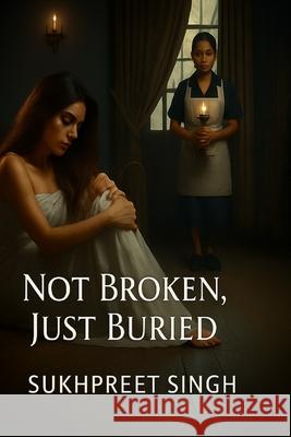 Not Broken, Just Buried Sukhpreet Singh 9789334315141