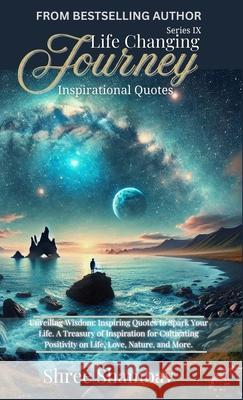 Life Changing Journey: Inspirational Quotes Series - IX Shree Shambav 9789334320251 Shree Shambav Ink & Imagination Where Words B