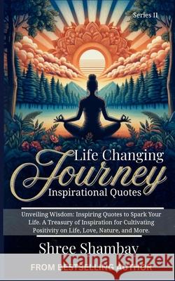 Life Changing Journey: Inspirational Quotes Series - II Shree Shambav 9789334322828 Shree Shambav Ink & Imagination Where Words B