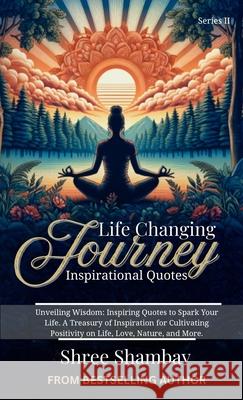 Life Changing Journey: Inspirational Quotes Series - II Shree Shambav 9789334323740 Shree Shambav Ink & Imagination Where Words B