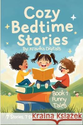 Cozy Bedtime Stories(Book 1- Funny Stories): 7 Stories in 7 different illustration styles for a week full of fun Kravika Digitals 9789334340006 Advik Creations