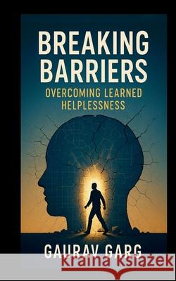 Breaking Barriers: Overcoming Learned Helplessness Gaurav Garg 9789334340945