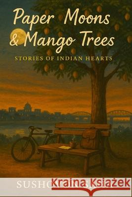 Paper Moons & Mango Trees: Stories of Indian hearts Sushovon Saha 9789334345483