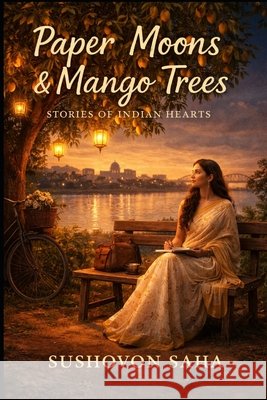 Paper Moons & Mango Trees: Stories of Indian hearts Sushovon Saha 9789334345483