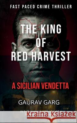The King of the Red Harvest: A Sicilian Vendetta Gaurav Garg 9789334347449