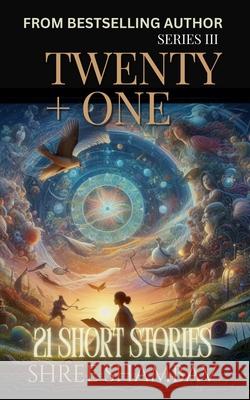 Twenty + One: 21 Short Stories Series III Shree Shambav 9789334351255 Shree Shambav Ink & Imagination Where Words B