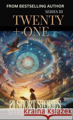 Twenty + One: 21 Short Stories Series III Shree Shambav 9789334355086 Shree Shambav Ink & Imagination Where Words B