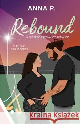 Rebound: A Surprise Pregnancy Romance Anna P 9789334357776 Anna P.