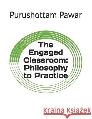 The Engaged Classroom: Philosophy to Practice Purushottam Balaso Pawar 9789334364330