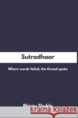 Sutradhaar: Where words failed, the thread spoke Bhirgu Shukla 9789334369762