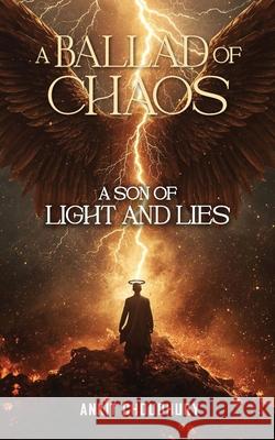 A Son of Light and Lies: A Ballad of Chaos - Part 2 Ankit Choudhury 9789334383911