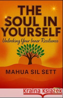 The Soul in Yourself: Unlocking Your Inner Resilience Mahua Sil Sett 9789334389036