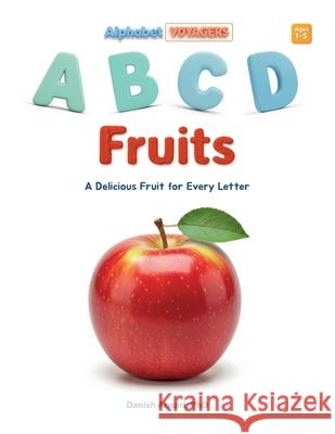 ABCD Fruits: A Delicious Fruit for Every Letter Danish Ansari 9789334401127 Danish Ansari