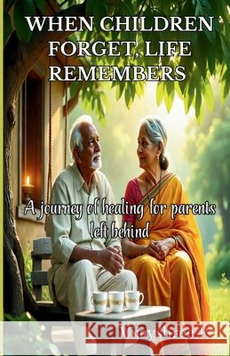 When Children Forget, Life Remembers A journey of healing for parents left behind Vijayshree Ratanparkhe 9789334417708 Shree