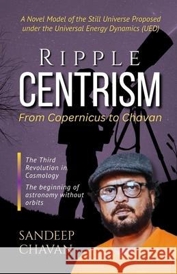 Ripple Centrism: From Copernicus to Chavan Sandeep Chavan 9789334424577 Gyrus Vision