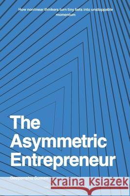 The Asymmetric Entrepreneur: How to Build Scalable Businesses in a Nonlinear World Deepanshu Suman 9789334438703 First Edition