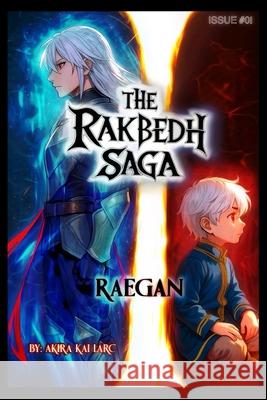 The Rakbedh Saga: Raegan - Issue #01: Chapter: 0 - The Tale Of A Dying Prince. Akira Kai Larc 9789334444339 Larc Publications