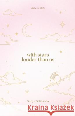 with stars louder than us: ishq #1: bliss Shriya Sekhsaria 9789334452037 Awaaze