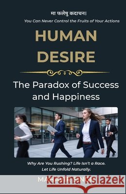 Human Desire: The Paradox of Success and Happiness Mahavir Singh 9789334488012