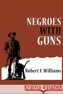 Negroes with Guns Robert F Williams, Truman Nelson, Martin Luther King, Jr. 9789339046323 www.bnpublishing.com