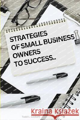 Strategies of Small Business Owners to Success Todd L Lockett   9789345551439 Todd L. Lockett