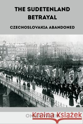 The Sudetenland Betrayal: Czechoslovakia Abandoned Omar Valen 9789347436109 Vij Books