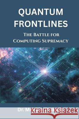 Quantum Frontlines: The Battle for Computing Supremacy Mei-Lin Tsukada 9789347436154 Vij Books