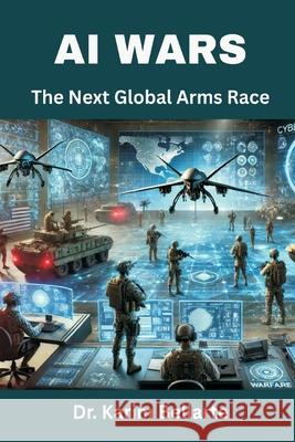 AI Wars: The Next Global Arms Race Karim Bellarte 9789347436192 Vij Books