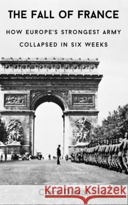 The Fall of France: How Europe's Strongest Army Collapsed in Six Weeks Clara Duval 9789347436680 Vij Books