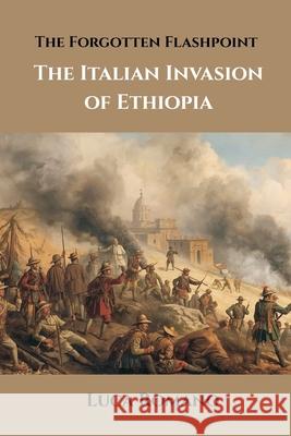 The Forgotten Flashpoint: The Italian Invasion of Ethiopia Luca Romano 9789347436840 Vij Books