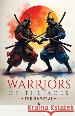 Warriors of the Ages - The Samurai Arjan Vee 9789347472008 White Falcon Publishing Solutions Llp