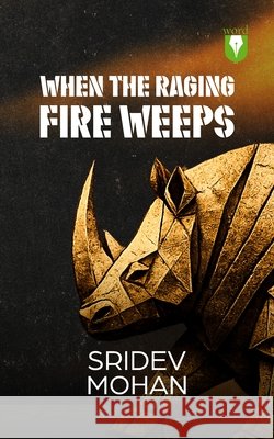 When the Raging Fire Weeps Sridev Mohan 9789347985133