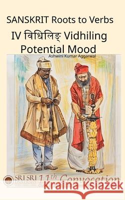 Sanskrit Roots to Verbs IV Vidhiling Potential Mood Ashwini Kumar Aggarwal 9789348012135 Devotees of Sri Sri Ravi Shankar Ashram