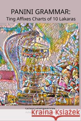 Panini Grammar: Ting Affixes Charts of 10 Lakaras Sadhvi Hemswaroopa Ashwini Kumar Aggarwal 9789348012302 Devotees of Sri Sri Ravi Shankar Ashram