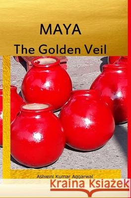 Maya the Golden Veil Ashwini Kumar Aggarwal 9789348012371 Devotees of Sri Sri Ravi Shankar Ashram